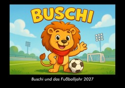 Cover-Bild zum Titel 'Buschi und das Fußballjahr 2027 Fotokalender DIN A3' von 'Tobias Schmitt, Kevin Heber'