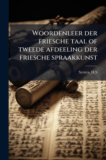 Woordenleer der friesche taal of tweede afdeeling der friesche spraakkunst - Sytstra H S