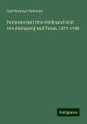 Feldmarschall Otto Ferdinand Graf von Abensperg und Traun, 1677-1748 - Graf Andreas Thürheim