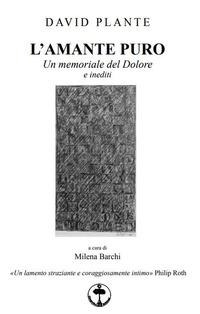 L' amante puro. Un memoriale del dolore e inediti - David Robert Plante