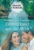 Traummänner & Traumziele: Einmal rund um die Welt 3 - Heidi Rice, Trish Morey, Susan Stephens, Barbara Wallace, Abby Green