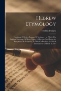 Hebrew Etymology: Consisting Of Select Passages Of Scripture: In Which The Original Meanings Of Many Names Of Persons And Places Are Int - Thomas Burgess