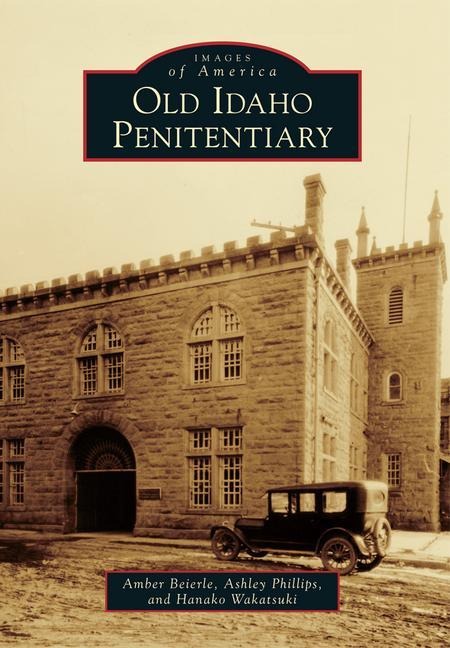 Old Idaho Penitentiary - Amber Beierle, Ashley Phillips, Hanako B Wakatsuki-Chong