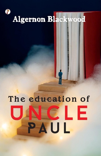 The Education of Uncle Paul - Algernon Blackwood