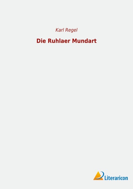 Die Ruhlaer Mundart - Karl Regel Die Ruhlaer Mundart - Karl Regel