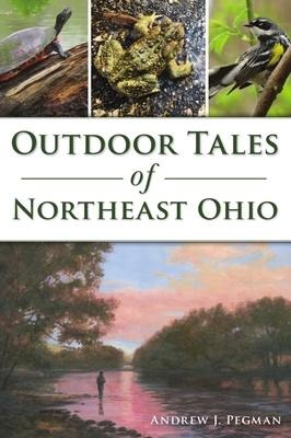 Outdoor Tales of Northeast Ohio - Andrew Pegman