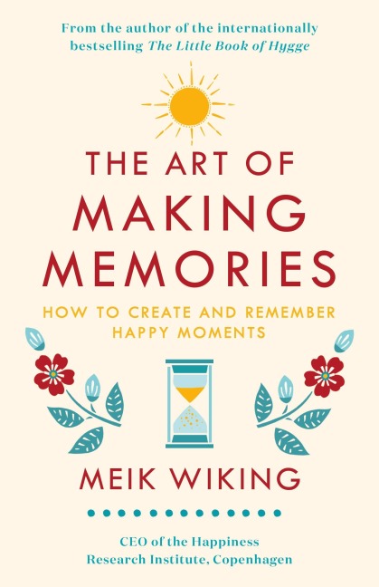 The Art of Making Memories - Meik Wiking