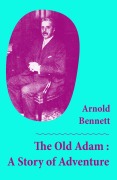 Cover-Bild zum Titel 'The Old Adam : A Story of Adventure (Unabridged)' von 'Arnold Bennett'