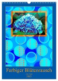 Farbiger Blütenrausch (Wandkalender 2025 DIN A3 hoch), CALVENDO Monatskalender - Anette Jäger