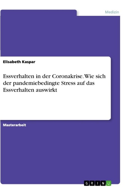 Essverhalten in der Coronakrise. Wie sich der pandemiebedingte Stress auf das Essverhalten auswirkt - Elisabeth Kaspar