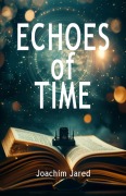 Cover-Bild zum Titel 'Echoes of Time' von 'Joachim Jared'