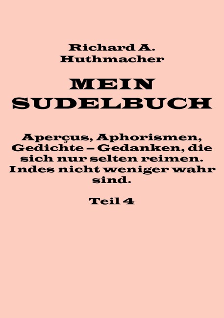 Mein Sudelbuch, Teil 4 - Richard A. Huthmacher