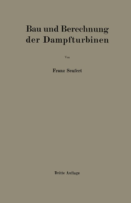 Bau und Berechnung der Dampfturbinen - Franz Seufert