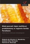 Cover-Bild zum Titel 'Miód pszczeli (Apis mellifera) produkowany w regionie Sertão Paraibano' von 'Roberta de Oliveira S. Wanderley, Antônio Vitor Machado, Patrício B. Maracaja'