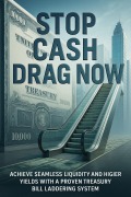 Cover-Bild zum Titel 'Stop Cash Drag Now:Achieve Seamless Liquidity and Higher Yields with a Proven Treasury Bill Laddering System' von 'Ophelia Westmore'