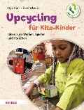 Upcycling mit Kita-Kindern - Anja Horn, Sandra Leuze