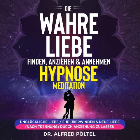 Die wahre Liebe finden, anziehen & annehmen - Hypnose / Meditation - Alfred Pöltel
