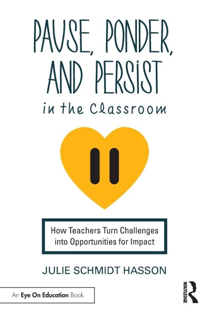 Pause, Ponder, and Persist in the Classroom - Julie Schmidt Hasson