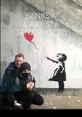 BANKSY - L'ARTISTA SENZA VOLTO - Roberto Bombassei