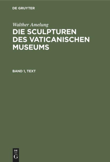 Walther Amelung: Die Sculpturen des Vaticanischen Museums. Band 1, Text - Walther Amelung