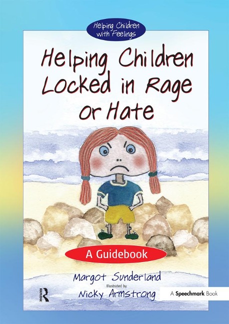Helping Children Locked in Rage or Hate - Margot Sunderland