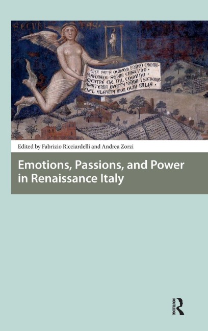 Emotions, Passions, and Power in Renaissance Italy - 