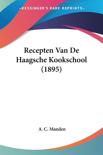 Recepten Van De Haagsche Kookschool (1895) - A. C. Manden