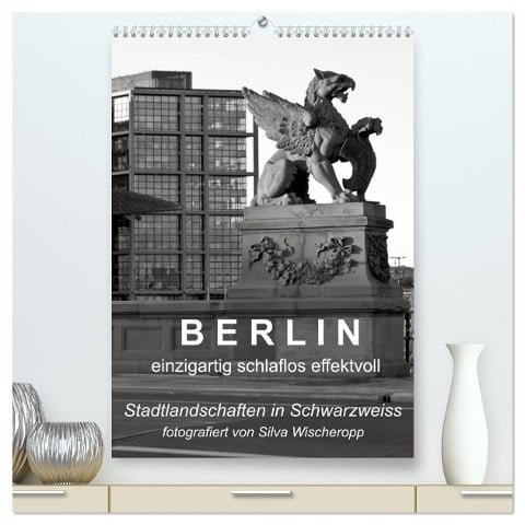 B E R L I N - einzigartig schlaflos effektvoll (hochwertiger Premium Wandkalender 2024 DIN A2 hoch), Kunstdruck in Hochglanz - Captainsilva Captainsilva