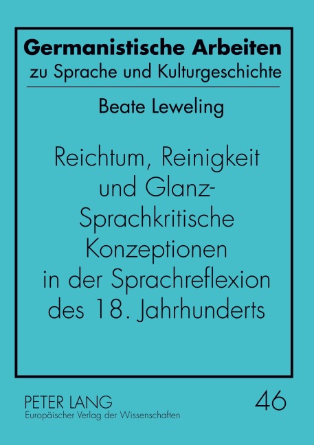 Reichtum, Reinigkeit und Glanz - Sprachkritische Konzeptionen in der Sprachreflexion des 18. Jahrhunderts - Beate Leweling