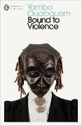 Bound to Violence - Yambo Ouologuem