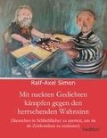 Cover-Bild zum Titel 'Mit nackten Gedichten kämpfen gegen den herrschenden Wahnsinn' von 'Ralf-Axel Simon'