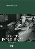 Francis Poulenc. Una biografia - Stefania Franceschini