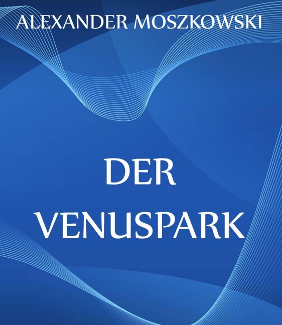 Der Venuspark - Alexander Moszkowski