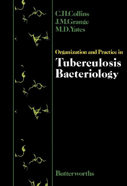 Organization and Practice in Tuberculosis Bacteriology - C. H. Collins, M. D. Yates, J. M. Grange