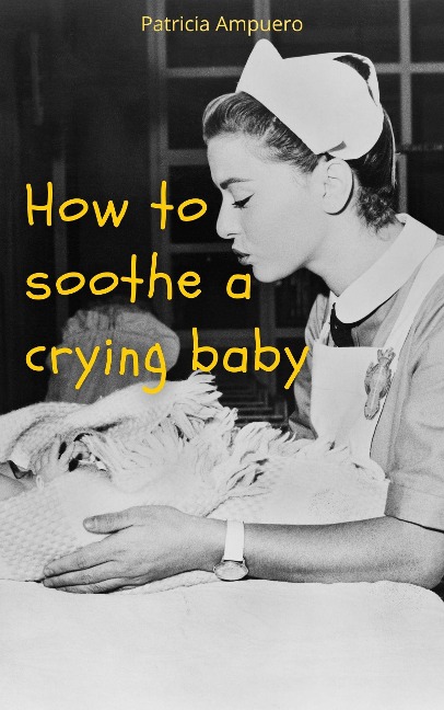 How to Soothe a Crying Baby - Patricia Ampuero