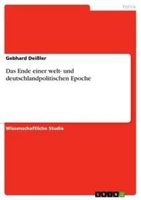 Das Ende einer welt- und deutschlandpolitischen Epoche - Gebhard Deißler