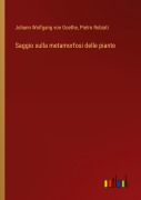 Cover-Bild zum Titel 'Saggio sulla metamorfosi delle piante' von 'Johann Wolfgang von Goethe, Pietro Robiati'