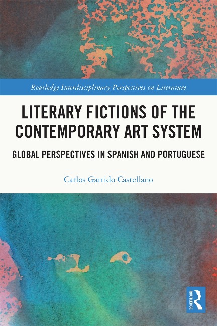 Literary Fictions of the Contemporary Art System - Carlos Garrido Castellano