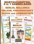Cover-Bild zum Titel 'WORTSUCHRÄTSEL 6 in 1 SAMMELBAND BERLIN, MALLORCA, URLAUB, FREUNDSCHAFT, GLÜCK und LIEBESZITATE' von 'Brian Gagg'