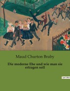 Cover-Bild zum Titel 'Die moderne Ehe und wie man sie ertragen soll' von 'Maud Churton Braby'