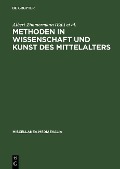 Methoden in Wissenschaft und Kunst des Mittelalters - 