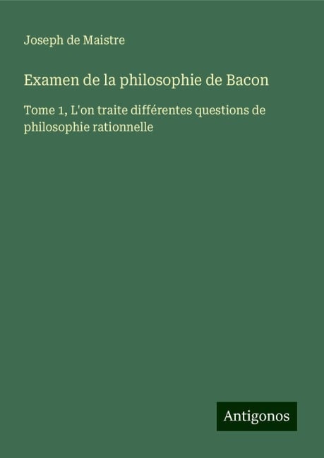 Examen de la philosophie de Bacon - Joseph De Maistre