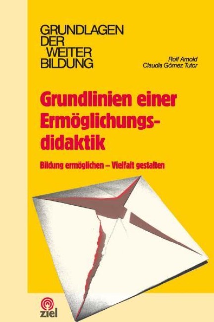Grundlinien einer Ermöglichungsdidaktik - Rolf Arnold, Claudia Gómez Tutor