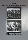 Cover-Bild zum Titel 'Maroc, les oubliés de la guerre 39-45' von 'Abdelkarim Belkassem'