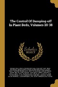 Cover-Bild zum Titel 'The Control Of Damping-off In Plant Beds, Volumes 20-38' von 'Charles Josiah Galpin, Conradus Hofmann'