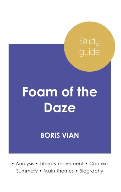 Study guide Foam of the Daze by Boris Vian (in-depth literary analysis and complete summary) - Boris Vian
