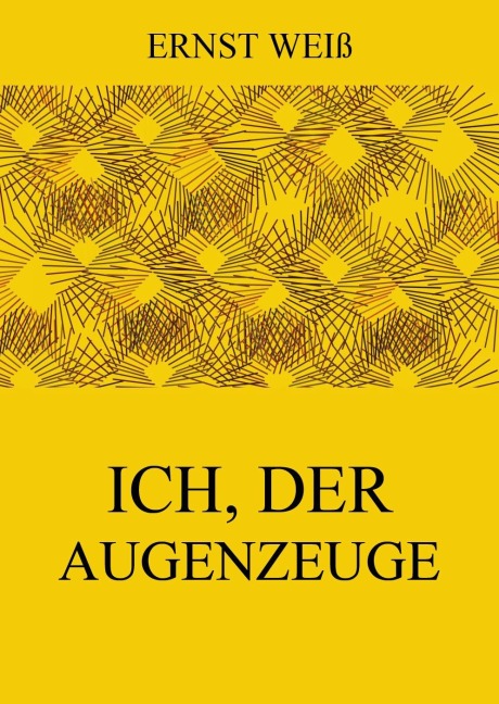 Ich, der Augenzeuge - Ernst Weiß