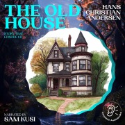 Cover-Bild zum Titel 'The Old House (Story Time, Episode 131)' von 'Hans Christian Andersen'