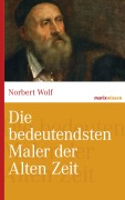 Cover-Bild zum Titel 'Die bedeutendsten Maler der Alten Zeit' von 'Norbert Wolf'