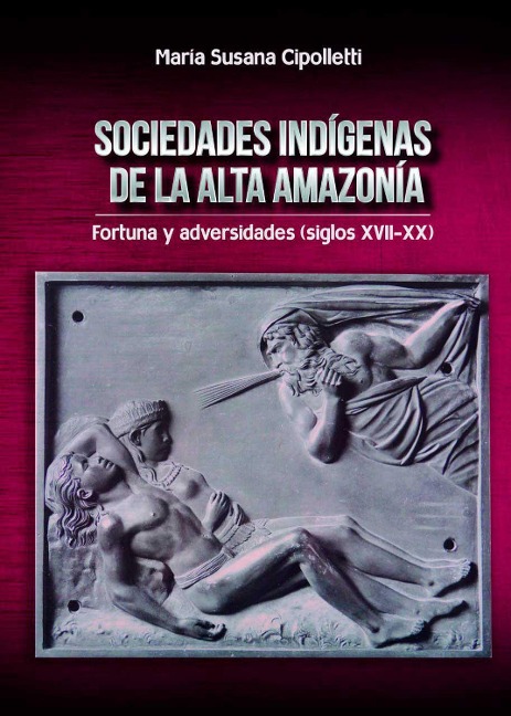 Sociedades indígenas de la alta amazonía - María Susana Cipolletti